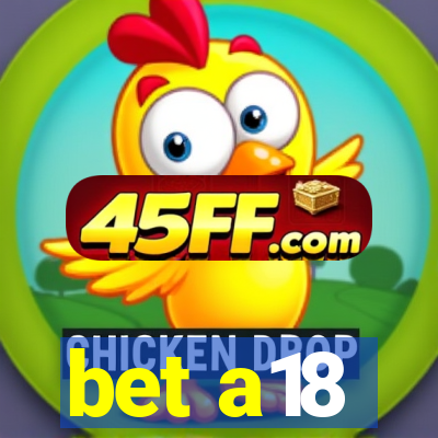 bet a18